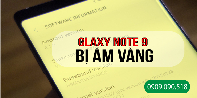 Hình 2 : Nguyên nhân Glaxy Note 9 bị ám vàng bạn cần biết